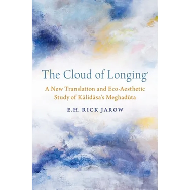 The Cloud of Longing: A New Translation and Eco-Aesthetic Study of Kalidasa's Meghaduta