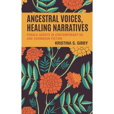 Ancestral Voices, Healing Narratives: Female Ghosts in Contemporary Us and Caribbean Fiction