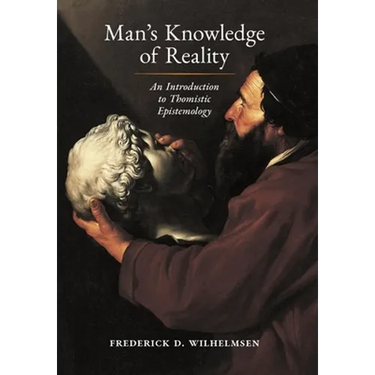 Man's Knowledge of Reality: An Introduction to Thomistic Epistemology