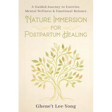 Nature Immersion for Postpartum Healing: A Guided Journey to Exercise, Mental Wellness & Emotional Balance