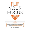 Flip Your Focus: Igniting People, Profits and Performance through Upside-Down