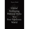 Global Reshaping Political Shifts in a Post-Pandemic World