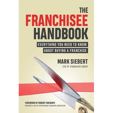 The Franchisee Handbook: Everything You Need to Know about Buying a Franchise