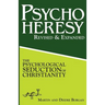 PsychoHeresy: The Psychological Seduction of Christianity