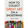 How to Collect Great Art on a Shoestring