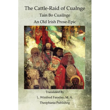 The Cattle-Raid of Cualnge: Tain Bo Cuailnge An Old Irish Prose-Epic