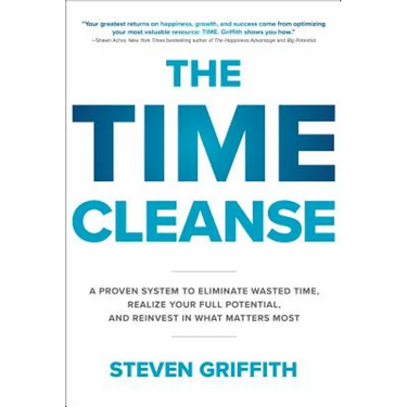 The Time Cleanse: A Proven System to Eliminate Wasted Time, Realize Your Full Potential, and Reinvest in What Matters Most