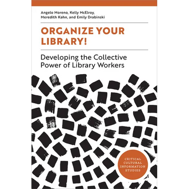 Organize Your Library!: Developing the Collective Power of Library Workers