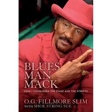 Blues Man Mack: How I Conquered The Stage And The Streets
