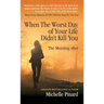 When the Worst Day of Your Life Didn't Kill You: The Morning After
