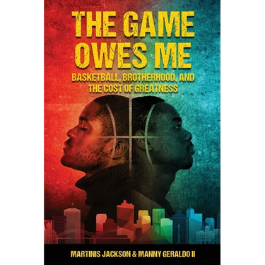 The Game Owes Me: Basketball, Brotherhood, and the Cost of Greatness
