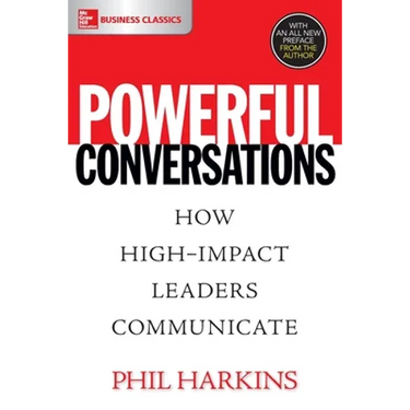 Powerful Conversations: How High Impact Leaders Communicate