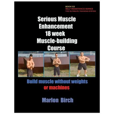 Serious Muscle Enhancement 18 Week Muscle-Building Course