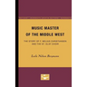 Music Master of the Middle West: The Story of F. Melius Christiansen and the St. Olaf Choir