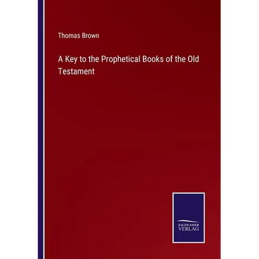 A Key to the Prophetical Books of the Old Testament