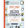 Self-Care for College Students: From Orientation to Graduation, 150+ Easy Ways to Stay Happy, Healthy, and Stress-Free