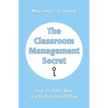 The Classroom Management Secret: And 45 Other Keys to a Well-Behaved Class