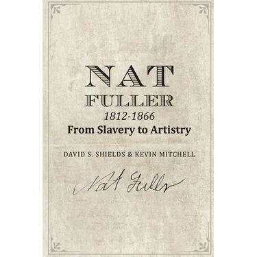 Nat Fuller: 1812-1866 From Slavery to Artistry: The Life and Work of the "Presiding Genius" of Charleston Cuisine