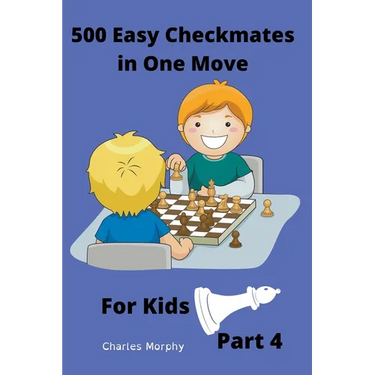 500 Easy Checkmates in One Move for Kids, Part 4