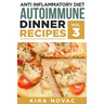 Anti Inflammatory Diet: Autoimmune Dinner Recipes: 30+ Anti Inflammation Diet Recipes To Fight Autoimmune Disease, Reduce Pain & Restore Health