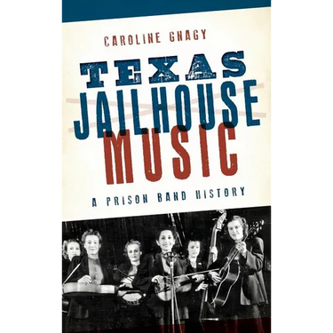 Texas Jailhouse Music: A Prison Band History