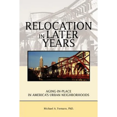 Relocation in Later Years: Aging-in-Place in America's Urban Neighborhoods