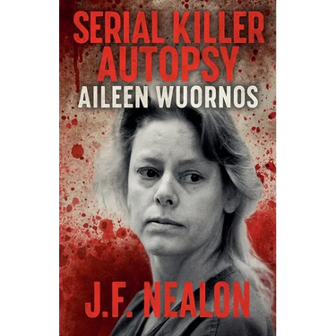Serial Killer Autopsy: Aileen Wuornos