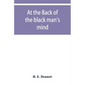 At the back of the black man's mind; or, Notes on the kingly office in West Africa