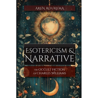 Esotericism & Narrative: The Occult Fiction of Charles Williams