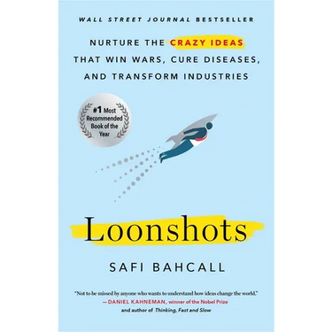 Loonshots: Nurture the Crazy Ideas That Win Wars, Cure Diseases, and Transform Industries