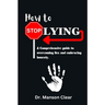 How to stop lying: A comprehensive guide to overcoming lies and embracing honesty
