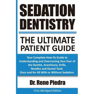 Sedation Dentistry: The Ultimate Patient Guide: Your Complete How-To Guide to Understanding and Overcoming Your Fear of the Dentist, Anest