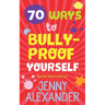70 Ways to Bully-Proof Yourself