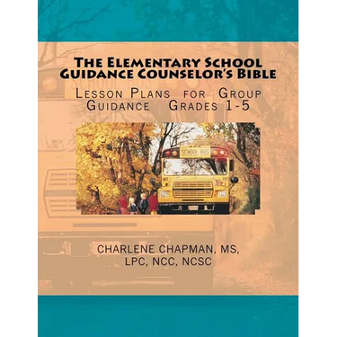 The Elementary School Guidance Counselor's Bible: Group Guidance Lesson Plans - Grades 1-5