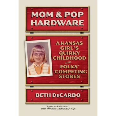 Mom and Pop Hardware: A Kansas Girls' Quirky Childhood at My Folks' Competing Hardware Stores