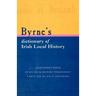 Byrne's Dictionary of Irish Local History: From Earliest Times to C. 1900