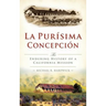 La Purisima Concepcion: The Enduring History of a California Mission