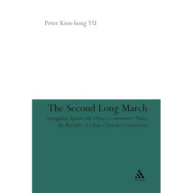 The Second Long March: Struggling Against the Chinese Communists Under the Republic of China (Taiwan) Constitution