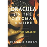 Dracula in the Ottoman Empire: Vlad the Impaler