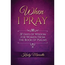 When I Pray: 31 Days of Wisdom for Women From the Book of Psalms