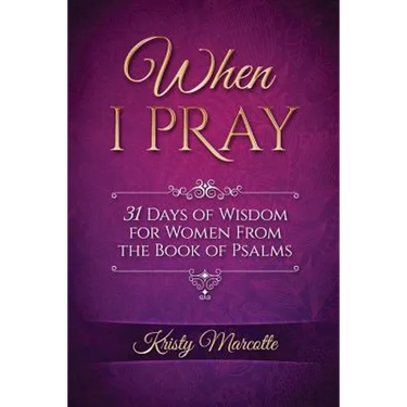 When I Pray: 31 Days of Wisdom for Women From the Book of Psalms