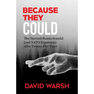 Because They Could: The Harvard Russia Scandal (and NATO Enlargement) after Twenty-Five Years