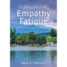 Transcending Empathy Fatigue: Cultivating Empathy Resiliency