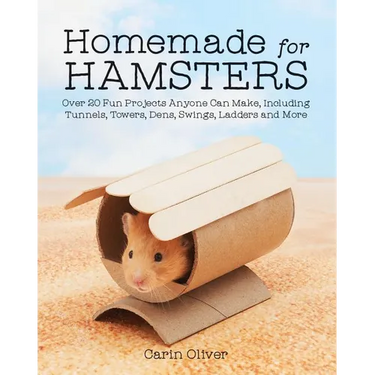 Homemade for Hamsters: Over 20 Fun Projects Anyone Can Make, Including Tunnels, Towers, Dens, Swings, Ladders and More