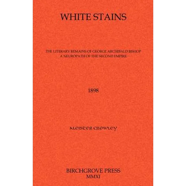 White Stains The Literary Remains of George Archibald Bishop A Neuropath of the Second Empire
