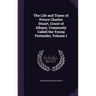 The Life and Times of Prince Charles Stuart, Count of Albany, Commonly Called the Young Pretender, Volume 1
