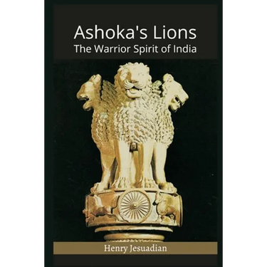Ashoka's Lions: The Warrior Spirit of India