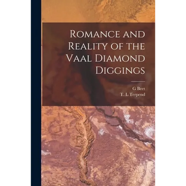 Romance and Reality of the Vaal Diamond Diggings
