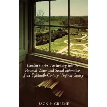 Landon Carter: An Inquiry Into the Personal Values and Social Imperatives of the Eighteenth-Century Virginia