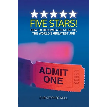 Five Stars! How to Become a Film Critic, the World's Greatest Job